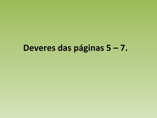 Deveres das páginas 5 – 7. 
