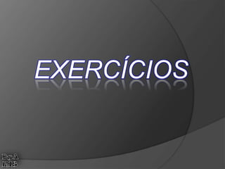 EXERCÍCIOS
 