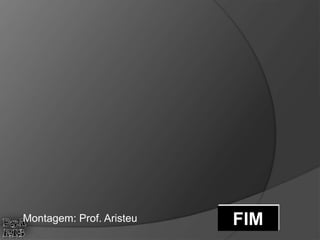FIMMontagem: Prof. Aristeu
 