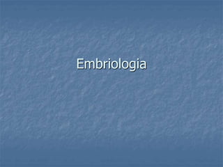 Embriologia 
 