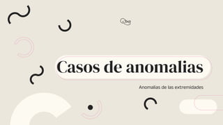 Casos de anomalias
Anomalias de las extremidades
 