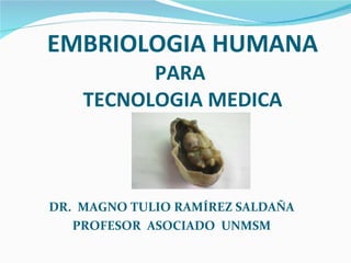 EMBRIOLOGIA HUMANA PARA  TECNOLOGIA MEDICA ,[object Object],[object Object]