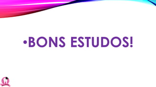 •BONS ESTUDOS!
 