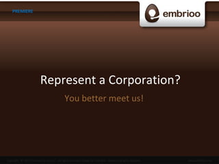 Represent a Corporation? You better meet us!  