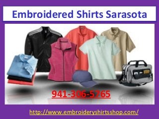 http://www.embroideryshirtsshop.com/
Embroidered Shirts Sarasota
941-306-5765
 