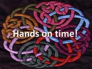 Hands on time!
 