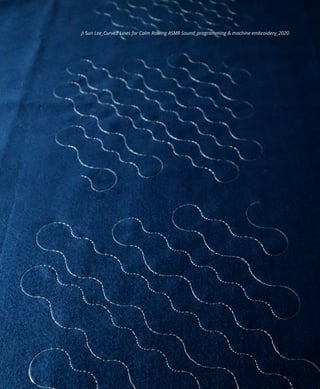 Ji Sun Lee_Curved Lines for Calm Rowing ASMR Sound_programming & machine embroidery_2020
 
