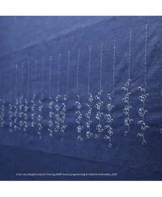 Ji Sun Lee_Dangled Lines for Pouring ASMR Sound_programming & machine embroidery_2020
 