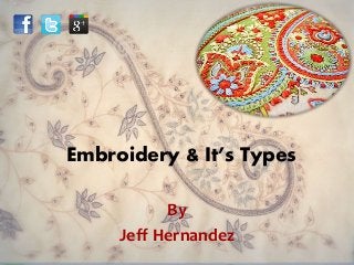 Embroidery & It’s Types
By
Jeff Hernandez
 