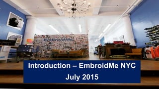 Introduction – EmbroidMe NYC
July 2015
 