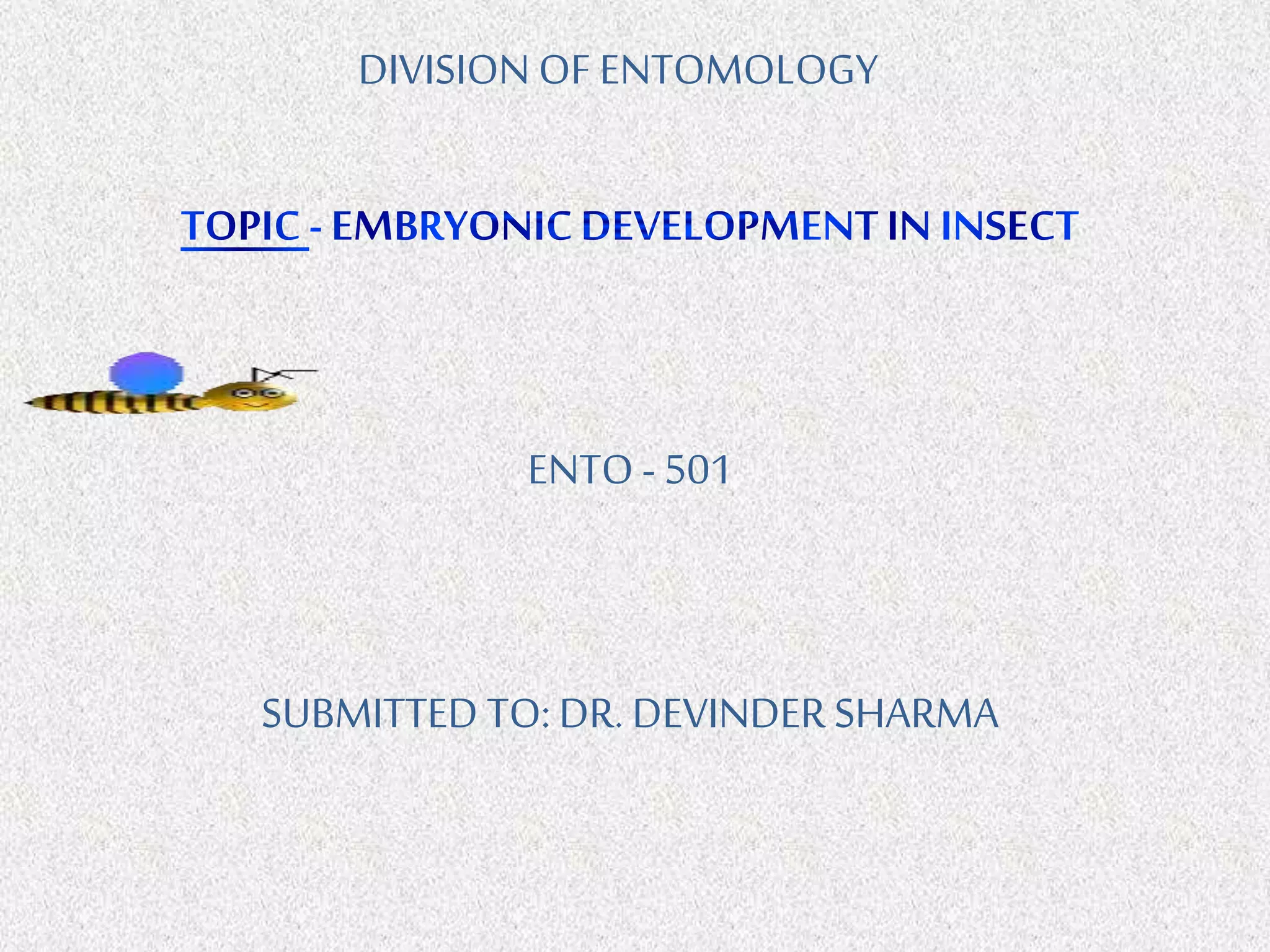 DIVISION OF ENTOMOLOGY
ENTO - 501
SUBMITTED TO: DR. DEVINDERSHARMA
 