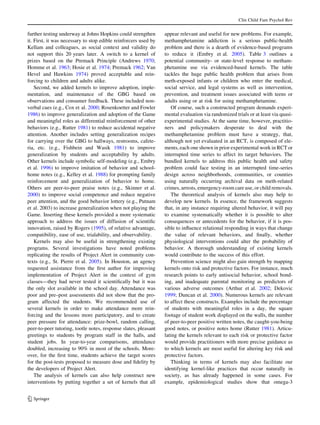 Clin Child Fam Psychol Rev


further testing underway at Johns Hopkins could strengthen       appear relevant and useful for new problems. For example,
it. First, it was necessary to stop edible reinforcers used by   methamphetamine addiction is a serious public-health
Kellam and colleagues, as social context and validity do         problem and there is a dearth of evidence-based programs
not support this 20 years later. A switch to a kernel of         to reduce it (Embry et al. 2005). Table 3 outlines a
prizes based on the Premack Principle (Andrews 1970;             potential community- or state-level response to metham-
Homme et al. 1963; Hosie et al. 1974; Premack 1962; Van          phetamine use via evidenced-based kernels. The table
Hevel and Hawkins 1974) proved acceptable and rein-              tackles the huge public health problem that arises from
forcing to children and adults alike.                            meth-exposed infants or children who enter the medical,
    Second, we added kernels to improve adoption, imple-         social service, and legal systems as well as intervention,
mentation, and maintenance of the GBG based on                   prevention, and treatment issues associated with teens or
observations and consumer feedback. These included non-          adults using or at risk for using methamphetamine.
verbal cues (e.g., Cox et al. 2000; Rosenkoetter and Fowler         Of course, such a constructed program demands experi-
1986) to improve generalization and adoption of the Game         mental evaluation via randomized trials or at least via quasi-
and meaningful roles as differential reinforcement of other      experimental studies. At the same time, however, practitio-
behaviors (e.g., Rutter 1981) to reduce accidental negative      ners and policymakers desperate to deal with the
attention. Another includes setting generalization recipes       methamphetamine problem must have a strategy, that,
for carrying over the GBG to hallways, restrooms, cafete-        although not yet evaluated in an RCT, is composed of ele-
ria, etc. (e.g., Fishbein and Wasik 1981) to improve             ments, each one shown in prior experimental work in RCT or
generalization by students and acceptability by adults.          interrupted time series to affect its target behaviors. The
Other kernels include symbolic self-modeling (e.g., Embry        bundled kernels to address this public health and safety
et al. 1996) to improve imitation of behavior and school-        problem could face testing in an interrupted time-series
home notes (e.g., Kelley et al. 1988) for prompting family       design across neighborhoods, communities, or counties
reinforcement and generalization of behavior to home.            using naturally occurring archival data on meth-related
Others are peer-to-peer praise notes (e.g., Skinner et al.       crimes, arrests, emergency-room care use, or child removals.
2000) to improve social competence and reduce negative              The theoretical analysis of kernels also may help to
peer attention, and the good behavior lottery (e.g., Putnam      develop new kernels. In essence, the framework suggests
et al. 2003) to increase generalization when not playing the     that, in any instance requiring altered behavior, it will pay
Game. Inserting these kernels provided a more systematic         to examine systematically whether it is possible to alter
approach to address the issues of diffusion of scientiﬁc         consequences or antecedents for the behavior, if it is pos-
innovation, raised by Rogers (1995), of relative advantage,      sible to inﬂuence relational responding in ways that change
compatibility, ease of use, trialability, and observability.     the value of relevant behaviors, and ﬁnally, whether
    Kernels may also be useful in strengthening existing         physiological interventions could alter the probability of
programs. Several investigations have noted problems             behavior. A thorough understanding of existing kernels
replicating the results of Project Alert in community con-       would contribute to the success of this effort.
texts (e.g., St. Pierre et al. 2005). In Houston, an agency         Prevention science might also gain strength by mapping
requested assistance from the ﬁrst author for improving          kernels onto risk and protective factors. For instance, much
implementation of Project Alert in the context of gym            research points to early antisocial behavior, school bond-
classes—they had never tested it scientiﬁcally but it was        ing, and inadequate parental monitoring as predictors of
the only slot available in the school day. Attendance was        various adverse outcomes (Arthur et al. 2002; Dekovic
poor and pre–post assessments did not show that the pro-         1999; Duncan et al. 2000). Numerous kernels are relevant
gram affected the students. We recommended use of                to affect these constructs. Examples include the percentage
several kernels in order to make attendance more rein-           of students with meaningful roles in a day, the square
forcing and the lessons more participatory, and to create        footage of student work displayed on the walls, the number
peer pressure for attendance: prize-bowl, random calling,        of peer-to-peer positive written notes, the caught-you-being
peer-to-peer tutoring, tootle notes, response slates, pleasant   good notes, or positive notes home (Rutter 1981). Articu-
greetings to students by program staff in the halls, and         lating the kernels relevant to each risk or protective factor
student jobs. In year-to-year comparisons, attendance            would provide practitioners with more precise guidance as
doubled, increasing to 90% in most of the schools. More-         to which kernels are most useful for altering key risk and
over, for the ﬁrst time, students achieve the target scores      protective factors.
for the post-tests proposed to measure dose and ﬁdelity by          Thinking in terms of kernels may also facilitate our
the developers of Project Alert.                                 identifying kernel-like practices that occur naturally in
    The analysis of kernels can also help construct new          society, as has already happened in some cases. For
interventions by putting together a set of kernels that all      example, epidemiological studies show that omega-3


123
 