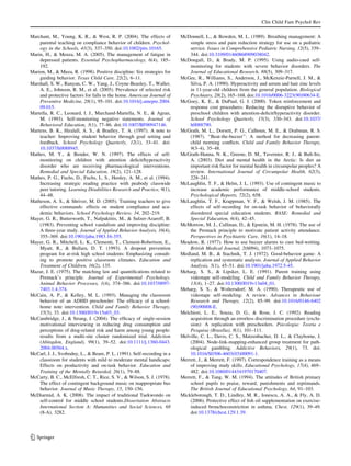 Clin Child Fam Psychol Rev

Marchant, M., Young, K. R., & West, R. P. (2004). The effects of          McDonnell, L., & Bowden, M. L. (1989). Breathing management: A
    parental teaching on compliance behavior of children. Psychol-            simple stress and pain reduction strategy for use on a pediatric
    ogy in the Schools, 41(3), 337–350. doi:10.1002/pits.10165.               service. Issues in Comprehensive Pediatric Nursing, 12(5), 339–
Marin, H., & Menza, M. A. (2005). The management of fatigue in                344. doi:10.3109/01460868909038042.
    depressed patients. Essential Psychopharmacology, 6(4), 185–          McDougall, D., & Brady, M. P. (1995). Using audio-cued self-
    192.                                                                      monitoring for students with severe behavior disorders. The
Marion, M., & Muza, R. (1998). Positive discipline: Six strategies for        Journal of Educational Research, 88(5), 309–317.
    guiding behavior. Texas Child Care, 22(2), 6–11.                      McGee, R., Williams, S., Anderson, J., McKenzie-Parnell, J. M., &
Marshall, S. W., Runyan, C. W., Yang, J., Coyne-Beasley, T., Waller,          Silva, P. A. (1990). Hyperactivity and serum and hair zinc levels
    A. E., Johnson, R. M., et al. (2005). Prevalence of selected risk         in 11-year-old children from the general population. Biological
    and protective factors for falls in the home. American Journal of         Psychiatry, 28(2), 165–168. doi:10.1016/0006-3223(90)90634-E.
    Preventive Medicine, 28(1), 95–101. doi:10.1016/j.amepre.2004.        McGoey, K. E., & DuPaul, G. J. (2000). Token reinforcement and
    09.015.                                                                   response cost procedures: Reducing the disruptive behavior of
Martella, R. C., Leonard, I. J., Marchand-Martella, N. E., & Agran,           preschool children with attention-deﬁcit/hyperactivity disorder.
    M. (1993). Self-monitoring negative statements. Journal of                School Psychology Quarterly, 15(3), 330–343. doi:10.1037/
    Behavioral Education, 3(1), 77–86. doi:10.1007/BF00947146.                h0088790.
Martens, B. K., Hiralall, A. S., & Bradley, T. A. (1997). A note to       McGrath, M. L., Dorsett, P. G., Calhoun, M. E., & Drabman, R. S.
    teacher: Improving student behavior through goal setting and              (1987). ‘‘Beat-the-buzzer’’: A method for decreasing parent-
    feedback. School Psychology Quarterly, 12(1), 33–41. doi:                 child morning conﬂicts. Child and Family Behavior Therapy,
    10.1037/h0088945.                                                         9(3–4), 35–48.
Mathes, M. Y., & Bender, W. N. (1997). The effects of self-               McGrath-Hanna, N. K., Greene, D. M., Tavernier, R. J., & Bult-Ito,
    monitoring on children with attention deﬁcit/hyperactivity                A. (2003). Diet and mental health in the Arctic: Is diet an
    disorder who are receiving pharmacological interventions.                 important risk factor for mental health in circumpolar peoples? A
    Remedial and Special Education, 18(2), 121–128.                           review. International Journal of Circumpolar Health, 62(3),
Mathes, P. G., Fuchs, D., Fuchs, L. S., Henley, A. M., et al. (1994).         228–241.
    Increasing strategic reading practice with peabody classwide          McLaughlin, T. F., & Helm, J. L. (1993). Use of contingent music to
    peer tutoring. Learning Disabilities Research and Practice, 9(1),         increase academic performance of middle-school students.
    44–48.                                                                    Psychological Reports, 72(2), 658.
Matheson, A. S., & Shriver, M. D. (2005). Training teachers to give       McLaughlin, T. F., Krappman, V. F., & Welsh, J. M. (1985). The
    effective commands: effects on student compliance and aca-                effects of self-recording for on-task behavior of behaviorally
    demic behaviors. School Psychology Review, 34, 202–219.                   disordered special education students. RASE: Remedial and
Mayer, G. R., Butterworth, T., Nafpaktitis, M., & Sulzer-Azaroff, B.          Special Education, 6(4), 42–45.
    (1983). Preventing school vandalism and improving discipline:         McMorrow, M. J., Cullinan, D., & Epstein, M. H. (1978). The use of
    A three-year study. Journal of Applied Behavior Analysis, 16(4),          the Premack principle to motivate patient activity attendance.
    355–369. doi:10.1901/jaba.1983.16-355.                                    Perspectives in Psychiatric Care, 16(1), 14–18.
Mayer, G. R., Mitchell, L. K., Clementi, T., Clement-Robertson, E.,       Meadow, R. (1977). How to use buzzer alarms to cure bed-wetting.
    Myatt, R., & Bullara, D. T. (1993). A dropout prevention                  British Medical Journal, 2(6094), 1073–1075.
    program for at-risk high school students: Emphasizing consult-        Medland, M. B., & Stachnik, T. J. (1972). Good-behavior game: A
    ing to promote positive classroom climates. Education and                 replication and systematic analysis. Journal of Applied Behavior
    Treatment of Children, 16(2), 135.                                        Analysis, 5(1), 45–51. doi:10.1901/jaba.1972.5-45.
Mazur, J. E. (1975). The matching law and quantiﬁcations related to       Meharg, S. S., & Lipsker, L. E. (1991). Parent training using
    Premack’s principle. Journal of Experimental Psychology.                  videotape self-modeling. Child and Family Behavior Therapy,
    Animal Behavior Processes, 1(4), 374–386. doi:10.1037/0097-               13(4), 1–27. doi:10.1300/J019v13n04_01.
    7403.1.4.374.                                                         Meharg, S. S., & Woltersdorf, M. A. (1990). Therapeutic use of
McCain, A. P., & Kelley, M. L. (1993). Managing the classroom                 videotape self-modeling: A review. Advances in Behaviour
    behavior of an ADHD preschooler: The efﬁcacy of a school-                 Research and Therapy, 12(2), 85–99. doi:10.1016/0146-6402
    home note intervention. Child and Family Behavior Therapy,                (90)90008-E.
    15(3), 33. doi:10.1300/J019v15n03_03.                                 Melchiori, L. E., Souza, D. G., & Rose, J. C. (1992). Reading
McCambridge, J., & Strang, J. (2004). The efﬁcacy of single-session           acquisition through an errorless discrimination procedure (exclu-
    motivational interviewing in reducing drug consumption and                sion): A replication with preschoolers. Psicologia: Teoria e
    perceptions of drug-related risk and harm among young people:             Pesquisa (Brası´lia), 8(1), 101–111.
    results from a multi-site cluster randomized trial. Addiction         Melville, C. L., Davis, C. S., Matzenbacher, D. L., & Clayborne, J.
    (Abingdon, England), 99(1), 39–52. doi:10.1111/j.1360-0443.               (2004). Node-link-mapping-enhanced group treatment for path-
    2004.00564.x.                                                             ological gambling. Addictive Behaviors, 29(1), 73. doi:
McCarl, J. J., Svobodny, L., & Beare, P. L. (1991). Self-recording in a       10.1016/S0306-4603(03)00091-1.
    classroom for students with mild to moderate mental handicaps:        Merrett, J., & Merrett, F. (1997). Correspondence training as a means
    Effects on productivity and on-task behavior. Education and               of improving study skills. Educational Psychology, 17(4), 469–
    Training of the Mentally Retarded, 26(1), 79–88.                          482. doi:10.1080/0144341970170407.
McCarty, B. C., McElfresh, C. T., Rice, S. V., & Wilson, S. J. (1978).    Merrett, F., & Tang, W. M. (1994). The attitudes of British primary
    The effect of contingent background music on inappropriate bus            school pupils to praise, reward, punishments and reprimands.
    behavior. Journal of Music Therapy, 15, 150–156.                          The British Journal of Educational Psychology, 64, 91–103.
McDiarmid, A. K. (2008). The impact of traditional Taekwondo on           Mickleborough, T. D., Lindley, M. R., Ionescu, A. A., & Fly, A. D.
    self-control for middle school students.Dissertation Abstracts            (2006). Protective effect of ﬁsh oil supplementation on exercise-
    International Section A: Humanities and Social Sciences, 68               induced bronchoconstriction in asthma. Chest, 129(1), 39–49.
    (8-A), 3282.                                                              doi:10.1378/chest.129.1.39.




123
 