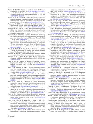 Clin Child Fam Psychol Rev

Parsons, H. M. (1982). More on the Hawthorne effect. The American             and research perspectives. Journal of Substance Abuse Treat-
     Psychologist, 37, 856–857. doi:10.1037/0003-066X.37.7.856.b.             ment, 23(2), 81–86. doi:10.1016/S0740-5472(02)00251-9.
Parsons, H. M. (1992). Hawthorne: An early OBM experiment.               Petry, N. M., Tedford, J., Austin, M., Nich, C., Carroll, K. M., &
     Journal of Organizational Behavior Management, 12(1), 27. doi:           Rounsaville, B. J. (2004). Prize reinforcement contingency
     10.1300/J075v12n01_03.                                                   management for treating cocaine users: how low can we go, and
Pawlow, L. A., & Jones, G. E. (2005). The impact of abbreviated               with whom? Addiction (Abingdon, England), 99(3), 349–360.
     progressive muscle relaxation on salivary cortisol and salivary          doi:10.1111/j.1360-0443.2003.00642.x.
     immunoglobulin a (sIgA). Applied Psychophysiology and Bio-          Petscher, E. S., & Bailey, J. S. (2006). Effects of training, prompting,
     feedback, 30(4), 375–387. doi:10.1007/s10484-005-8423-2.                 and self-monitoring on staff behavior in a classroom for students
Pechmann, C. (2001). A comparison of health communication                     with disabilities. Journal of Applied Behavior Analysis, 39(2),
     models: Risk learning versus stereotype priming. Media Psy-              215–226. doi:10.1901/jaba.2006.02-05.
     chology, 3(2), 189–210. doi:10.1207/S1532785XMEP0302_04.            Pﬁffner, L. J., O’Leary, S. G., Rosen, L. A., & Sanderson, W. C.
Pechmann, C., & Knight, S. J. (2002). An experimental investigation           (1985). A comparison of the effects of continuous and intermit-
     of the joint effects of advertising and peers on adolescents’            tent response cost and reprimands in the classroom. Journal of
     beliefs and intentions about cigarette consumption. Journal of           Clinical Child Psychology, 14(4), 348–352. doi:10.1207/
     Consumer Research. Inc, 29, 5–19.                                        s15374424jccp1404_14.
Pechmann, C., & Ratneshwar, S. (1994). The effects of antismoking        Phillips, W. T., Kiernan, M., & King, A. C. (2003). Physical activity
     and cigarette advertising on young adolescents’ perceptions of           as a nonpharmacological treatment for depression: A review.
     peers who smoke. The Journal of Consumer Research, 21(2),                Complementary Health Practice Review, 8, 139–152. doi:
     236–251. doi:10.1086/209395.                                             10.1177/1076167502250792.
Pechmann, C., Zhao, G., Goldberg, M. E., & Reibling, E. T. (2003).       Piazza, C. C., Bowman, L. G., Contrucci, S. A., Delia, M. D.,
     What to convey in antismoking advertisements for adolescents:            Adelinis, J. D., & Goh, H.-L. (1999). An evaluation of the
     The use of protection motivation theory to identify effective            properties of attention as reinforcement for destructive and
     message themes. Journal of Marketing, 67, 1–18. doi:10.1509/             appropriate behavior. Journal of Applied Behavior Analysis,
     jmkg.67.2.1.18607.                                                       32(4), 437–449. doi:10.1901/jaba.1999.32-437.
Peck, H. L., Kehle, T. J., Bray, M. A., & Theodore, L. A. (2005).        Pine, D. S., Coplan, J. D., Papp, L. A., Klein, R. G., Martinez, J. M.,
     Yoga as an intervention for children with attention problems.            Kovalenko, P., et al. (1998). Ventilatory physiology of children
     School Psychology Review, 34(3), 415–424.                                and adolescents with anxiety disorders. Archives of General
Pellegrini, A. D. (1992). Rough-and-tumble play and social problem            Psychiatry, 55(2), 123–129. doi:10.1001/archpsyc.55.2.123.
     solving ﬂexibility. Creativity Research Journal, 5(1), 13–26.       Pitre, U., Dansereau, D. F., & Joe, G. W. (1996). Client education
Pellegrini, A. D., & Smith, P. K. (1998). Physical activity play:             levels and the effectiveness of node-link maps. Journal of
     Consensus and debate. Child Development, 69(3), 609–610. doi:            Addictive Diseases, 15(3), 27. doi:10.1300/J069v15n03_02.
     10.2307/1132192.                                                    Pitre, U., Dansereau, D. F., Newbern, D., & Simpson, D. D. (1998).
Perna, G., Ieva, A., Caldirola, D., Bertani, A., & Bellodi, L. (2002).        Residential drug abuse treatment for probationers: Use of node-
     Respiration in children at risk for panic disorder. Archives of          link mapping to enhance participation and progress. Journal of
     General Psychiatry, 59(2), 185–186. doi:10.1001/archpsyc.                Substance Abuse Treatment, 15(6), 535. doi:10.1016/S0740-
     59.2.185.                                                                5472(97)00313-9.
Petry, N. M., & Martin, B. (2002). Low-cost contingency manage-          Pitre, U., Dansereau, D. F., & Simpson, D. D. (1997). The role of
     ment for treating cocaine- and opioid-abusing methadone                  node-link maps in enhancing counseling efﬁciency. Journal of
     patients. Journal of Consulting and Clinical Psychology, 70(2),          Addictive Diseases, 16(3), 39.
     398–405. doi:10.1037/0022-006X.70.2.398.                            Plummer, S., Baer, D. M., & LeBlanc, J. M. (1977). Functional
Petry, N. M., Martin, B., Cooney, J. L., & Kranzler, H. R. (2000).            considerations in the use of procedural timeout and in effective
     Give them prizes and they will come: Contingency management              alternative. Journal of Applied Behavior Analysis, 10(4), 689–
     for treatment of alcohol dependence. Journal of Consulting and           705. doi:10.1901/jaba.1977.10-689.
     Clinical Psychology, 68(2), 250–257. doi:10.1037/0022-006X.         Porterﬁeld, J. K., Herbert-Jackson, E., & Risley, T. R. (1976).
     68.2.250.                                                                Contingent observation: an effective and acceptable procedure
Petry, N. M., Martin, B., & Finocche, C. (2001a). Contingency                 for reducing disruptive behavior of young children in a group
     management in group treatment: A demonstration project in an             setting. Journal of Applied Behavior Analysis, 9(1), 55–64. doi:
     HIV drop-in center. Journal of Substance Abuse Treatment,                10.1901/jaba.1976.9-55.
     21(2), 89–96. doi:10.1016/S0740-5472(01)00184-2.                    Possell, L. E., Kehle, T. J., McLoughlin, C. S., & Bray, M. A. (1999).
Petry, N. M., Petrakis, I., Trevisan, L., Wiredu, G., Boutros, N. N.,         Self-modeling as an intervention to reduce disruptive classroom
     Martin, B., et al. (2001b). Contingency management interven-             behavior. Cognitive and Behavioral Practice, 6(2), 99–105. doi:
     tions: From research to practice. The American Journal of                10.1016/S1077-7229(99)80017-0.
     Psychiatry, 158(5), 694–702. doi:10.1176/appi.ajp.158.5.694.        Premack, D. (1962). Reversibility of the reinforcement relation.
Petry, N. M., Tedford, J., & Martin, B. (2001c). Reinforcing                  Science, 136(3512), 255–257. doi:10.1126/science.136.3512.255.
     compliance with non-drug-related activities. Journal of Sub-        Prinz, R. J., Sanders, M. R., Shapiro, C. J., Whitaker, D. J., & Lutzker, J.
     stance Abuse Treatment, 20(1), 33–44. doi:10.1016/S0740-                 R. (accepted). Population-based prevention of child maltreatment:
     5472(00)00143-4.                                                         The U.S. Triple P System Population Trial. Prevention Science.
Petry, N. M., Peirce, J. M., Stitzer, M. L., Blaine, J., Roll, J. M.,    Priya, J. J. (2004). Kangaroo care for low birth weight babies. Nursing
     Cohen, A., et al. (2005). Effect of prize-based incentives on            Journal of India, 95(9), 209–212.
     outcomes in stimulant abusers in outpatient psychosocial treat-     Putnam, R. F., Handler, M. W., Ramirez-Platt, C. M., & Luiselli, J. K.
     ment programs: A national drug abuse treatment clinical trials           (2003). Improving student bus-riding behavior through a whole-
     network study. Archives of General Psychiatry, 62(10), 1148–             school intervention. Journal of Applied Behavior Analysis,
     1156. doi:10.1001/archpsyc.62.10.1148.                                   36(4), 583. doi:10.1901/jaba.2003.36-583.
Petry, N. M., & Simcic, F., Jr. (2002). Recent advances in the           Ragnarsson, R. S., & Bjorgvinsson, T. (1991). Effects of public
     dissemination of contingency management techniques: Clinical             posting on driving speed in Icelandic trafﬁc. Journal of


123
 