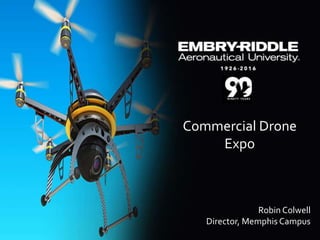 Commercial Drone
Expo
Robin Colwell
Director, Memphis Campus
 