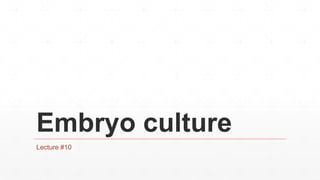 Embryo culture
Lecture #10
 
