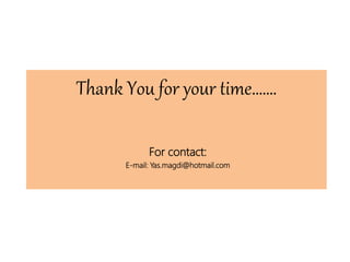Thank You for your time…….
For contact:
E-mail: Yas.magdi@hotmail.com
 