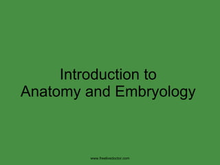 Introduction to Anatomy and Embryology www.freelivedoctor.com 