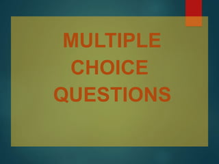 MULTIPLE
CHOICE
QUESTIONS
 