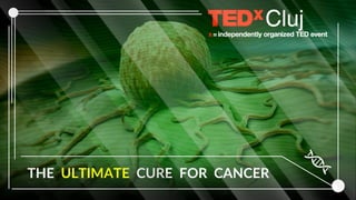THE ULTIMATE CURE FOR CANCER
 