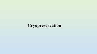 Cryopreservation
 