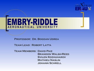 Professor:  Dr. Bogdan Udrea Team Lead:  Robert Latta Team Members:  David Paiz     Brandon Walsh-Reed     Svilen Kozhuharov     Mathieu Naslin     Johann Schrell 