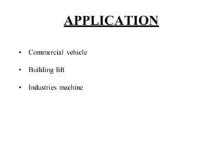 APPLICATION
• Commercial vehicle
• Building lift
• Industries machine
 