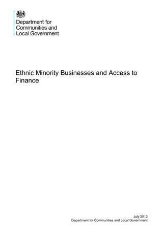 Ethnic Minority Businesses and Access to
Finance
July 2013
Department for Communities and Local Government
 