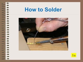 How to Solder 
3.a 
 