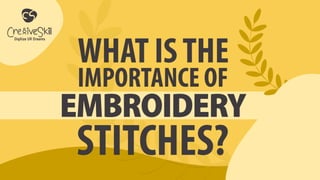 What is the importance of Embroidery stitches? | PDF