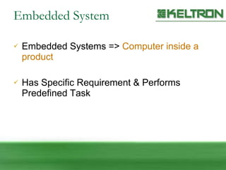Embedded System Embedded Systems =>  Computer inside a product Has Specific Requirement & Performs Predefined Task 