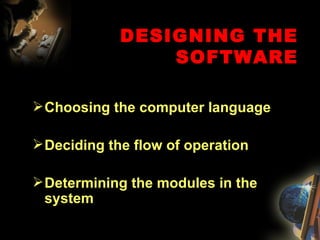 DESIGNING THE SOFTWARE ,[object Object],[object Object],[object Object]