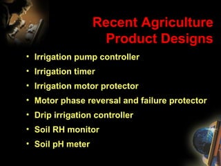 Recent Agriculture Product Designs ,[object Object],[object Object],[object Object],[object Object],[object Object],[object Object],[object Object]