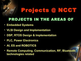 Projects @ NCCT ,[object Object],[object Object],[object Object],[object Object],[object Object],[object Object],[object Object]