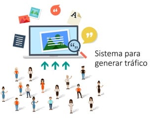 Sistema para
generar tráfico
 