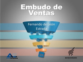 Embudo de
Ventas
Fernando de León
Estrada
 