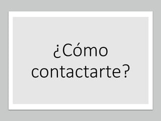 ¿Cómo
contactarte?
 