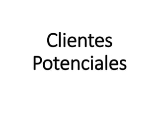 Clientes
Potenciales
 