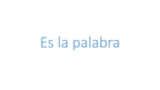 Es la palabra
 