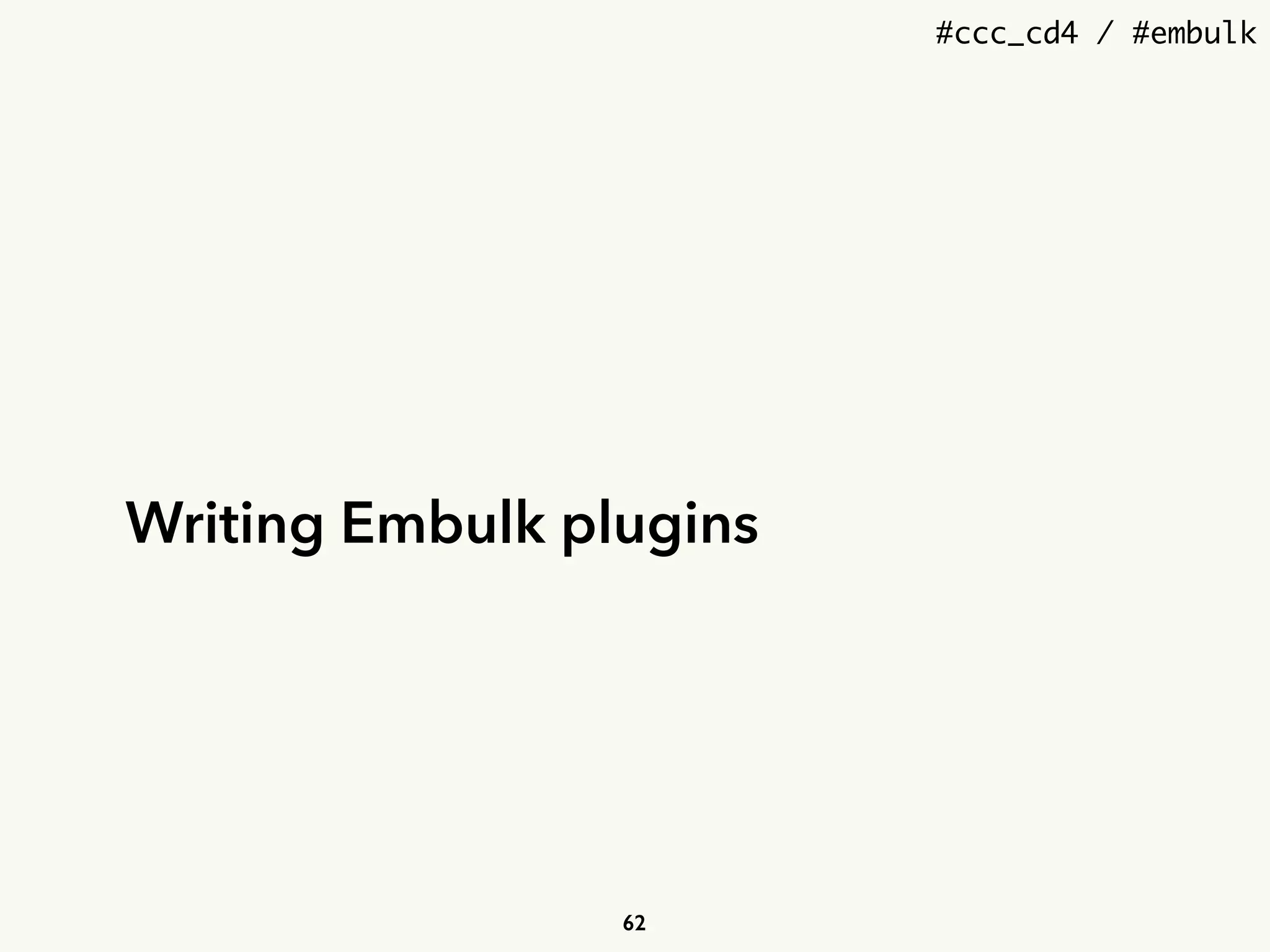 #ccc_cd4 / #embulk
Writing Embulk plugins
62
 