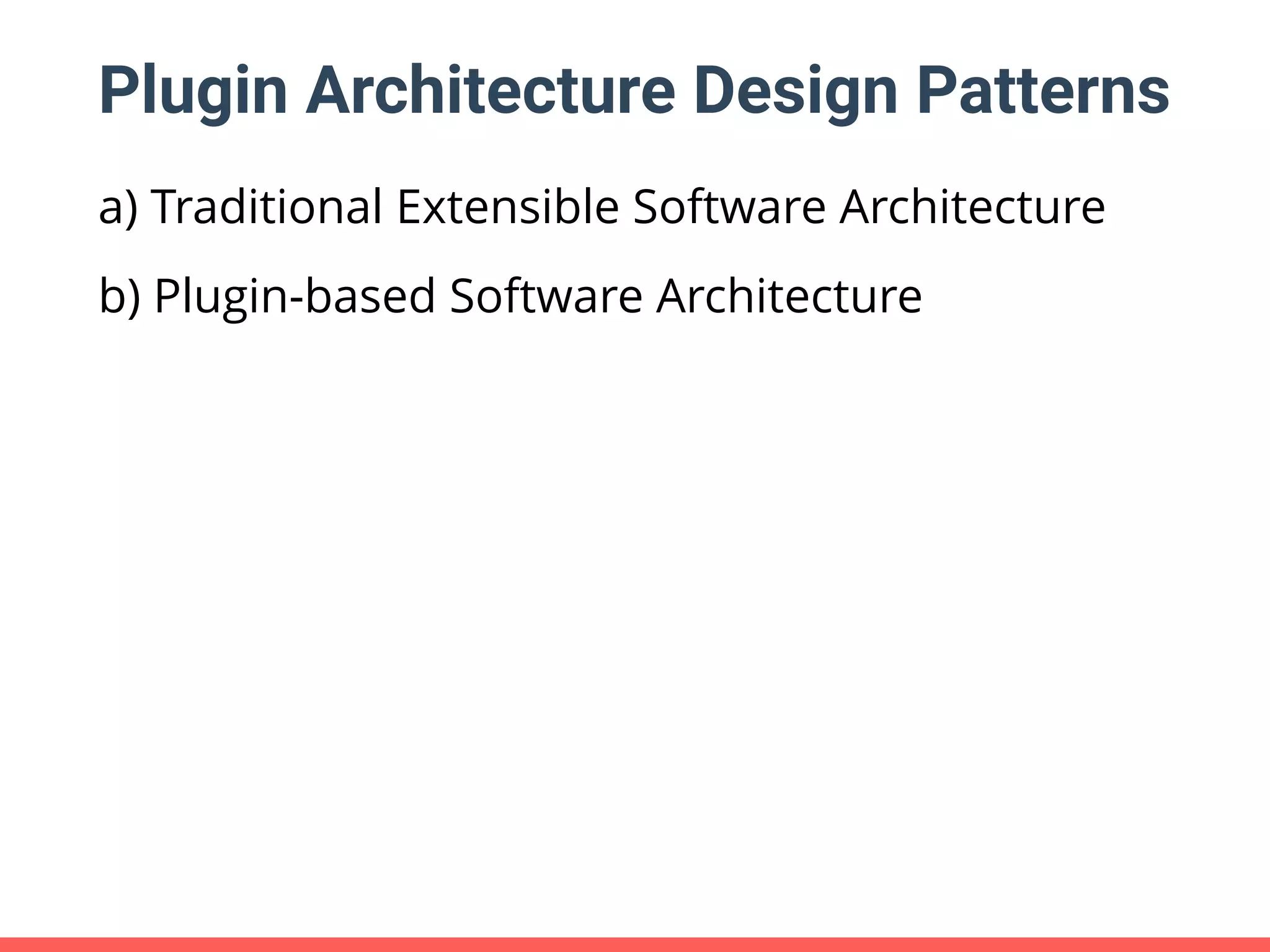 Plugin Architecture Design Patterns a) Traditional Extensible Software Architecture b) Plugin-based Software Architecture 