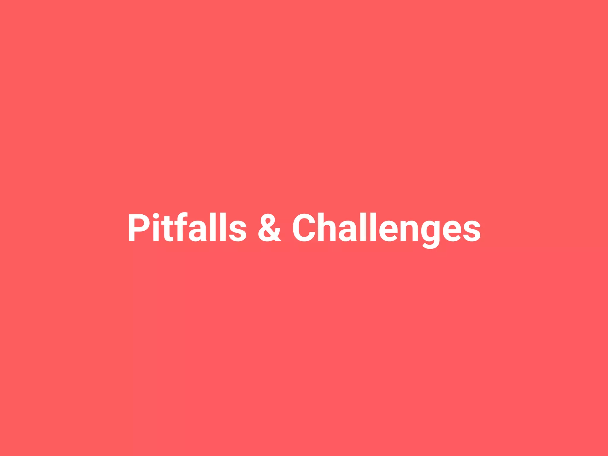 Pitfalls & Challenges 