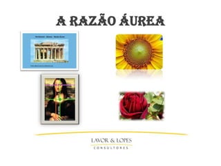 A RAZÃO ÁUREA
 