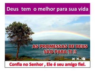 Deus tem o melhor para sua vida
 