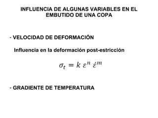 INFLUENCIA DE ALGUNAS VARIABLES EN EL EMBUTIDO DE UNA COPA VELOCIDAD DE DEFORMACIÓN Influencia en la deformación post-estricción GRADIENTE DE TEMPERATURA 