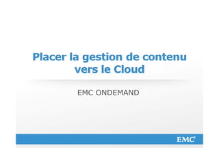 EMC ONDEMAND




© Copyright 2012 EMC Corporation. All rights reserved.          1
 