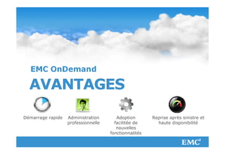 Démarrage rapide                      Administration        Adoption       Reprise après sinistre et
                                      professionnelle      facilitée de      haute disponibilité
                                                            nouvelles
                                                         fonctionnalités
                                                                 et
                                                          technologies
© Copyright 2012 EMC Corporation. All rights reserved.                                                 10
 