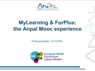 MyLearning & ForPlus:
the Anpal Mooc experience
Final convention - 15.12.2021
 