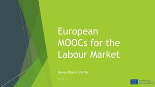 European
MOOCs for the
Labour Market
CC-BY 4.0 1
George Ubachs, EADTU
 