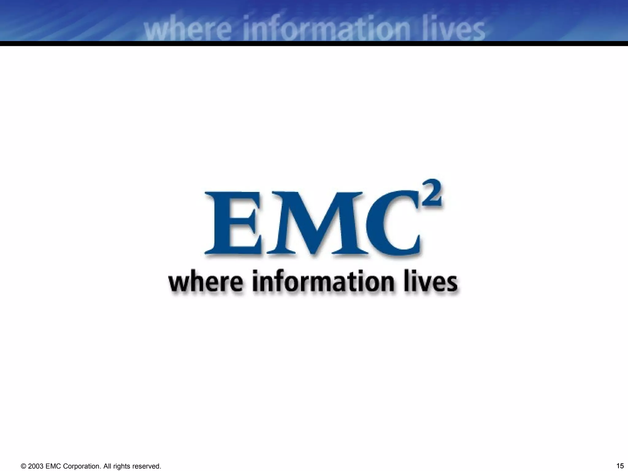© 2003 EMC Corporation. All rights reserved.   15
 